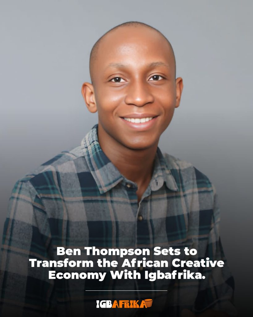 BEN THOMPSON SETS TO TRANSFORM THE AFRICAN CREATIVE ECONOMY WITH IGBAFRIKA